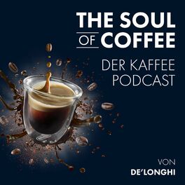 Show cover of The Soul of Coffee – der Kaffee-Podcast von De’Longhi