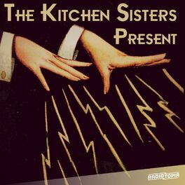 Show cover of The Kitchen Sisters Present