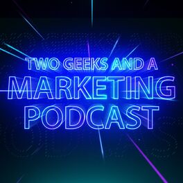 Show cover of Two Geeks and A Marketing Podcast