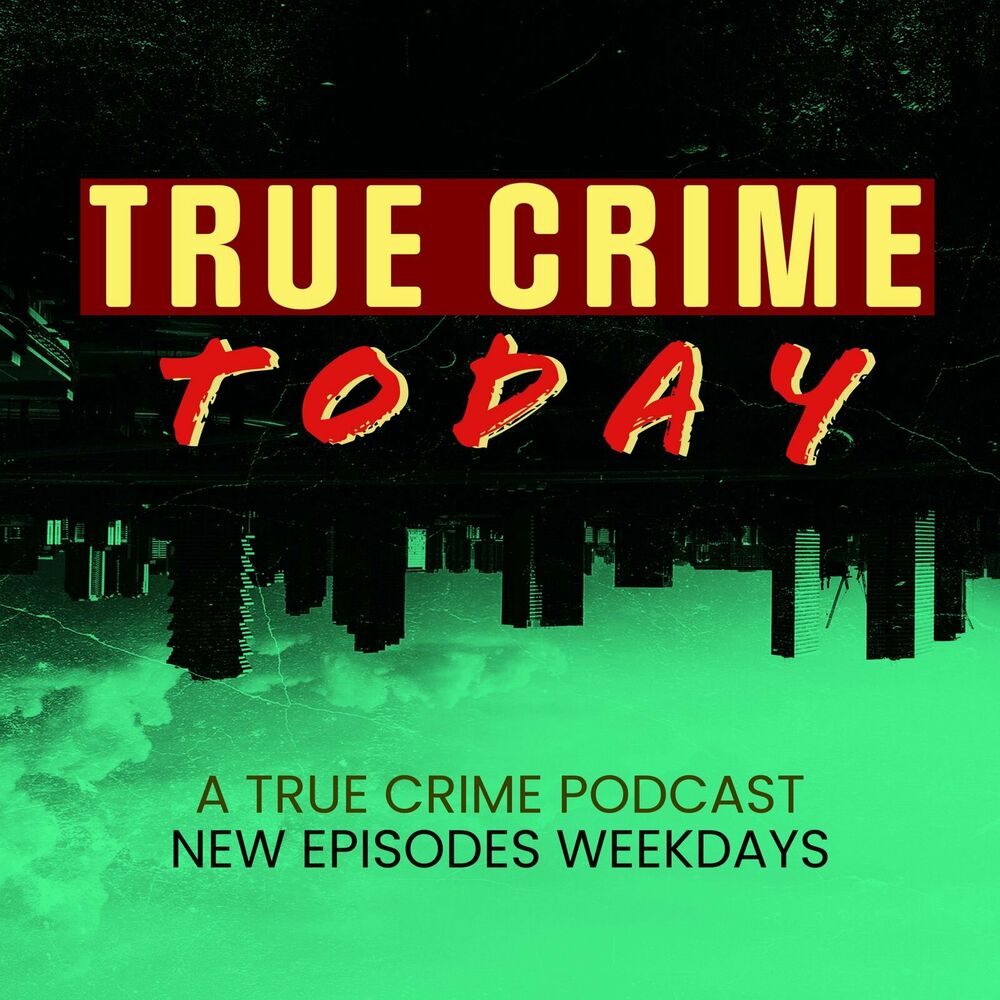 Listen to True Crime Today A True Crime Podcast podcast Deezer
