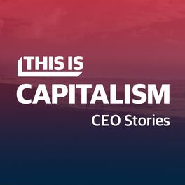 Show cover of This is Capitalism:  CEO Stories