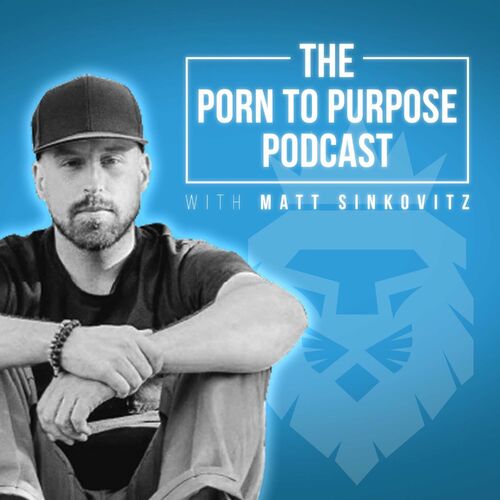Escucha El Podcast The Porn To Purpose Podcast Deezer