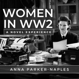 Show cover of Women In WW2: A Novel Experience with Anna Parker-Naples