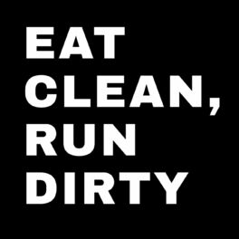 Show cover of Eat Clean, Run Dirty Podcast