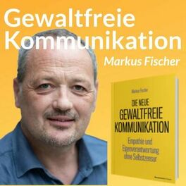 Show cover of Gewaltfreie Kommunikation - Empathie & Selbstverantwortung mit Markus Fischer