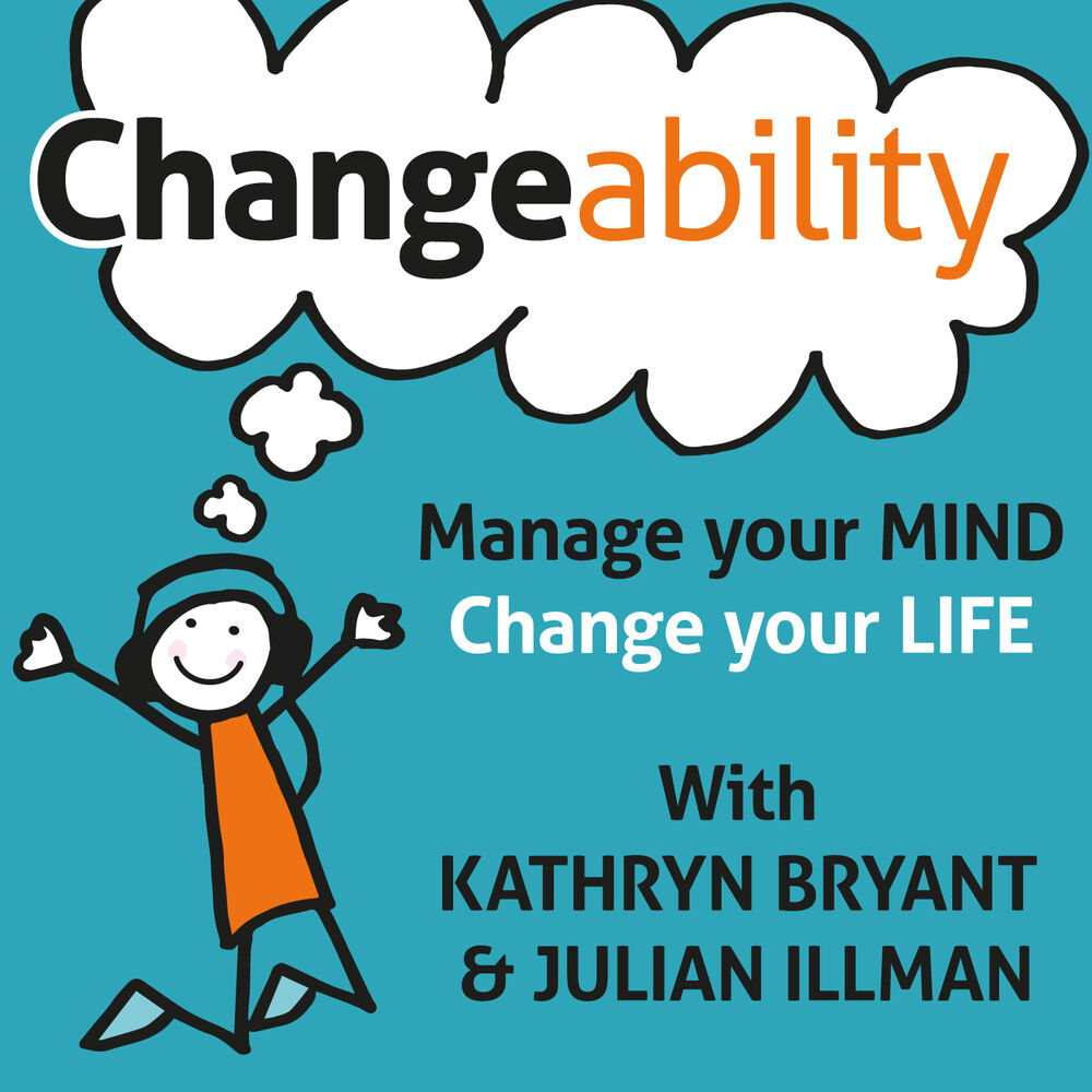 Listen to Changeability Podcast: Manage Your Mind - Change Your Life  podcast
