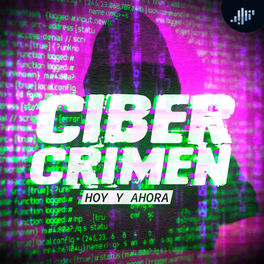 Show cover of Cibercrimen Hoy y Ahora Podcast