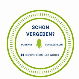 Show cover of Schon vergeben – Der Vergaberecht-Podcast von Heuking Kühn Lüer Wojtek