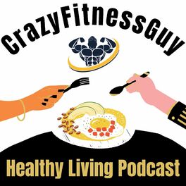 Show cover of CrazyFitnessGuy® Healthy Living Podcast