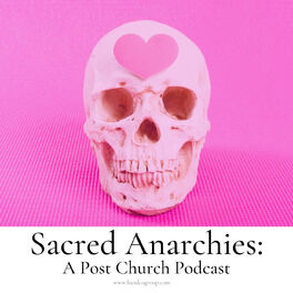Show cover of Sacred Anarchies: A Post Church Podcast
