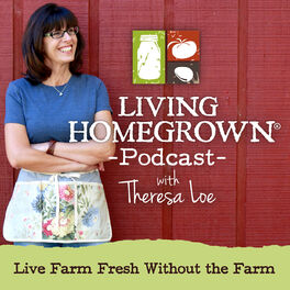 Show cover of Living Homegrown Podcast with Theresa Loe