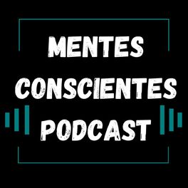 Show cover of Mentes Conscientes Podcast