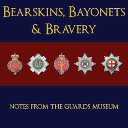 Show cover of Bearskins, Bayonets and Bravery - Notes from The Guards Museum