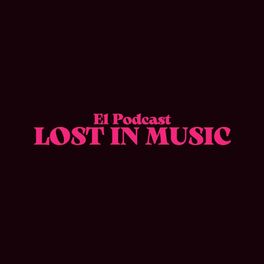 Show cover of Lost in Music “El Podcast”