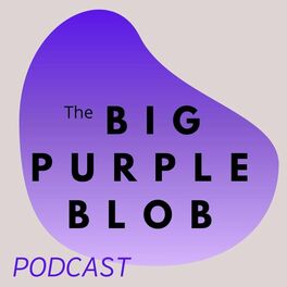 Show cover of The Big Purple Blob PODCAST