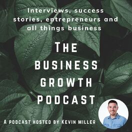 Show cover of The Business Growth Podcast with Kevin Miller