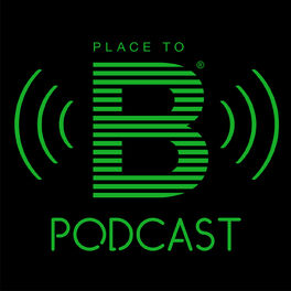 Show cover of PLACE TO B Podcast