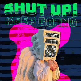 Show cover of Shut Up! Keep Going