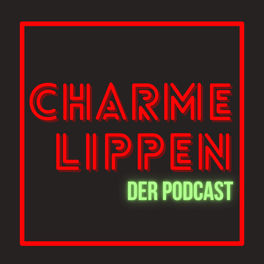 CharmeLippen - Der Podcast Podcast | Auf Deezer hören