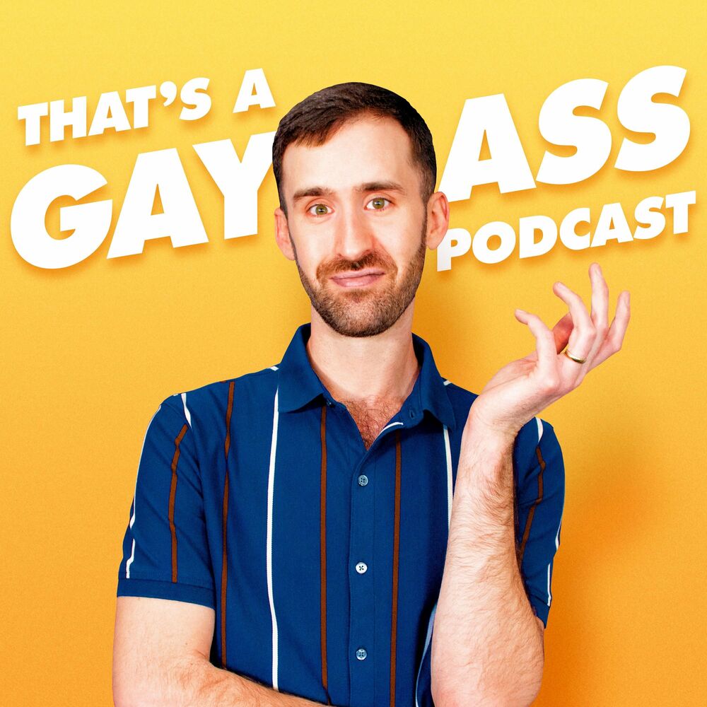 1000px x 1000px - Listen to That's A Gay Ass Podcast podcast | Deezer