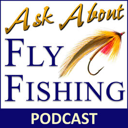 Show cover of Ask About Fly Fishing - Podcast