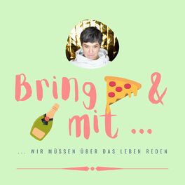 Show cover of Bring Pizza und Prosecco mit, wir müssen über das Leben reden!!!