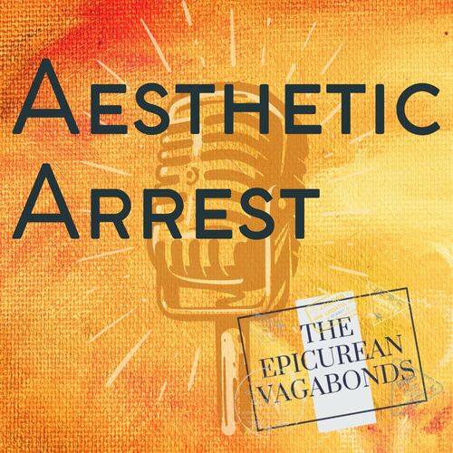 Listen to The Epicurean Vagabonds present Aesthetic Arrest podcast