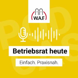 Show cover of Betriebsrat heute – der Podcast der W.A.F.