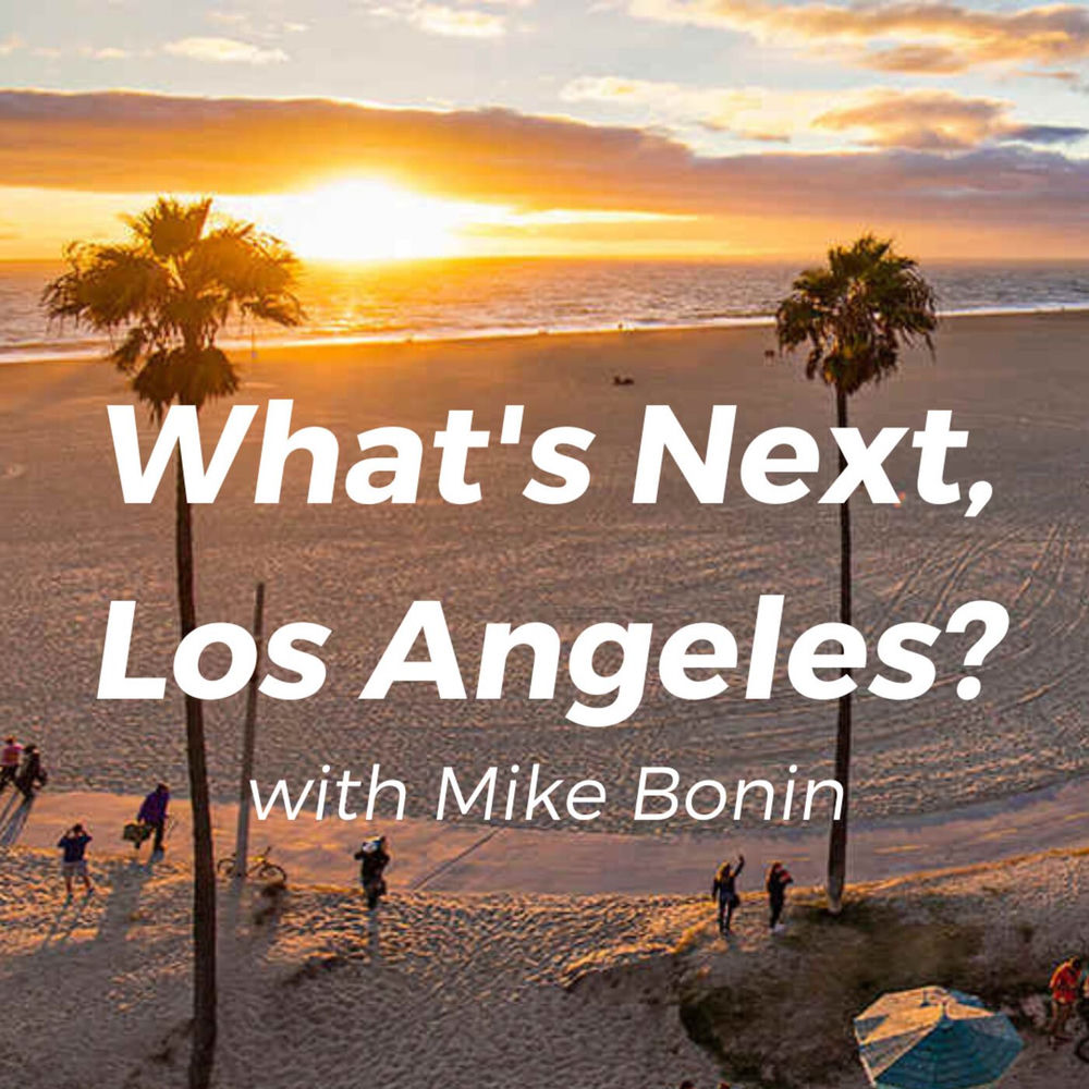 Listen to What's Next, Los Angeles? with Mike Bonin podcast | Deezer
