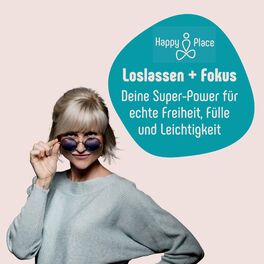 Show cover of Mit Loslassen und Fokus Deinen Happyplace in Dir kreieren: für Freiheit, Fülle, Leichtigkeit