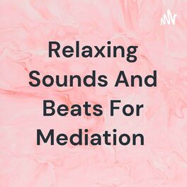 Show cover of Relaxing Sounds And Beats For Mediation