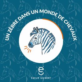 Show cover of Un zèbre dans un monde de chevaux 🌟 Emilie Guibert