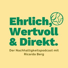 Show cover of Ehrlich, Wertvoll & Direkt. Der Nachhaltigkeitspodcast mit Ricarda Berg
