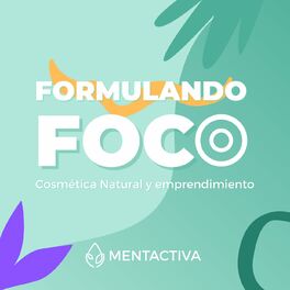 Show cover of Formulando Foco | Cosmética natural y emprendimiento con Mentactiva