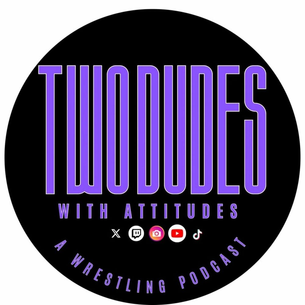 Listen to Two Dudes With Attitudes: A Wrestling Podcast podcast