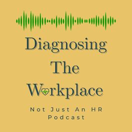 Show cover of Diagnosing The Workplace: Not Just An HR Podcast