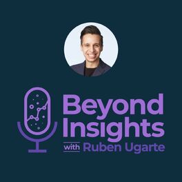 Show cover of Beyond Insights with Ruben Ugarte