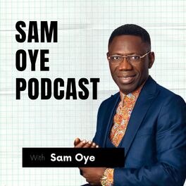 Show cover of Sam Oye Podcast