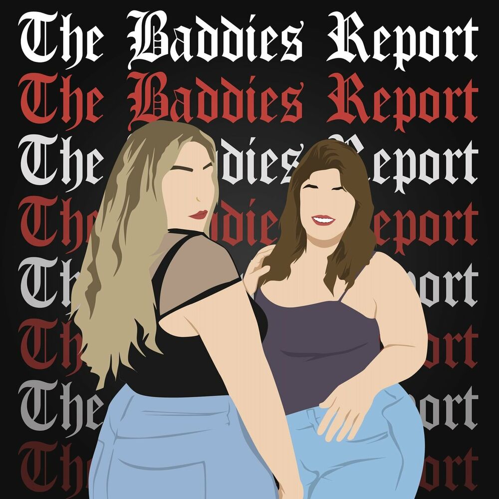 Escucha el podcast The Baddies Report | Deezer