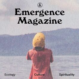 Show cover of Emergence Magazine Podcast
