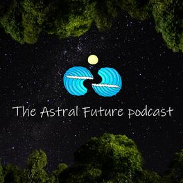 Show cover of The Astral Future Podcast