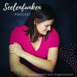Show cover of Seelenfunken - Podcast für Achtsamkeit und Organisation