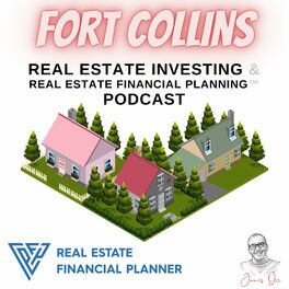 Show cover of Fort Collins Real Estate Investing & Real Estate Financial Planning™ Podcast