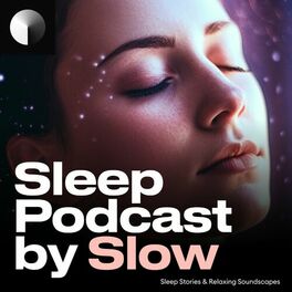 Show cover of Sleep Podcast by Slow | Relaxing Sleep Sounds & Sleep Stories | Nature Sound For Sleep | ASMR