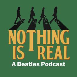 Show cover of Nothing Is Real - A Beatles Podcast