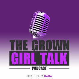 Show cover of The Grown Girl Talk Podcast