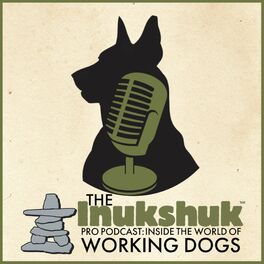 Show cover of The Inukshuk Pro Podcast: Inside The World of Working Dogs