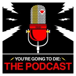 Show cover of You're Going to Die: The Podcast