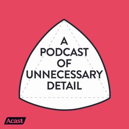 Show cover of A Podcast Of Unnecessary Detail