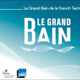 Show cover of Le Grand Bain de la French Tech Aix-Marseille